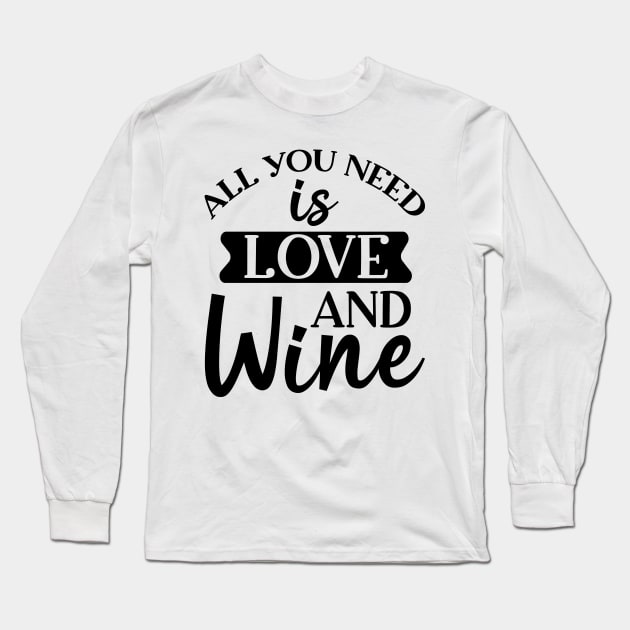 All You Need Is Love And Wine. Funny Wine Lover. Long Sleeve T-Shirt by That Cheeky Tee